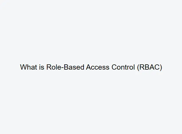 What is Role-Based Access Control (RBAC)